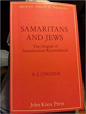 Samaritans and Jews: The Origins of Samaritanism Reconsidered by R.J. Coggins