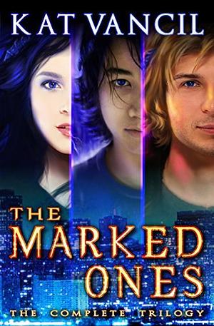 The Marked Ones: The Complete Trilogy Omnibus Box Set - Thrilling Urban Fantasy with a Science Twist by Kat Vancil