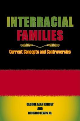 Interracial Families: Current Concepts and Controversies by George Alan Yancey, Richard Lewis