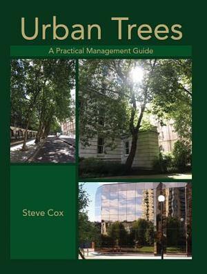 Urban Trees: A Practical Management Guide by Steve Cox
