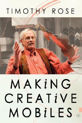 Making Creative Mobiles by Timothy Rose