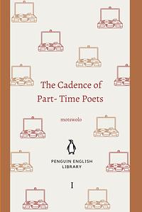 The Cadence of Part-Time Poets: Volume I by motswolo