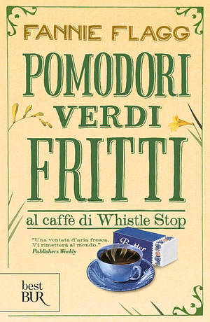 Pomodori verdi fritti al caffè di Whistle Stop by Fannie Flagg