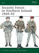 Security Forces in Northern Ireland 1969–92 by Tim Ripley