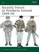 Security Forces in Northern Ireland 1969–92 by Tim Ripley