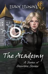 The Academy: A Series of Detective Stories by Lubov Leonova, Lubov Leonova