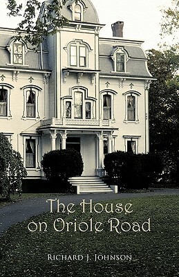 The House on Oriole Road by Richard J. Johnson