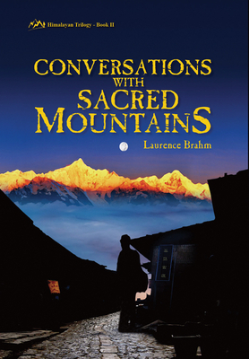 Conversations with Sacred Mountains: Himalayan Trilogy Book II by Laurence Brahm