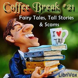 Coffee Break Collection 21 -- Fairy Tales, Tall Stories and Scams by Rudolf Erich Raspe, Carr, Robert Louis Stevenson, Mark Twain, Hans Christian Andersen, W.H. Cove, Henry Lawson, Alfred M. Williams, Lucy Ann Yendes, Federal Bureau of Investigation, Thomas Furlong