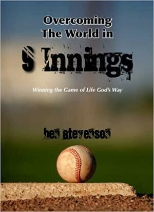 Overcoming the World in 9 Innings by Ben Stevenson