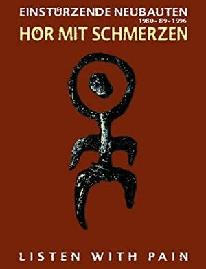 Hor Mit Schmerzen/Listen with Pain: Einstürzende Neubauten by Nick Cave, Klaus Maeck