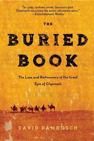 The Buried Book: The Loss and Rediscovery of the Great Epic of Gilgamesh by David Damrosch