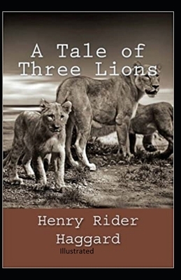 A Tale of Three Lions Illustrated by H. Rider Haggard