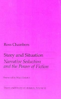 Story and Situation, Volume 12: Narrative Seduction and the Power of Fiction by Ross Chambers