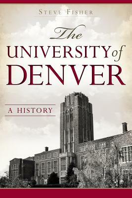 The University of Denver: A History by Steve Fisher