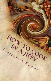 How To Cook In A Jiffy Even If You Have Never Boiled An Egg Before by Prasenjeet Kumar