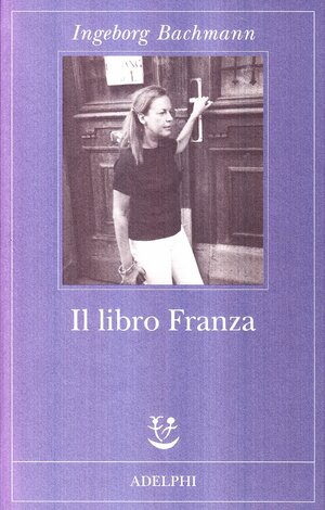 Il libro Franza by Ingeborg Bachmann, Luigi Reitani