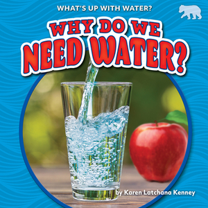 Why Do We Need Water? by Karen Kenney