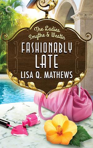 Fashionably Late by Lisa Q. Mathews