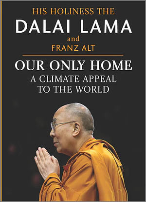 Our Only Home: A Climate Appeal to the World by Dalai Lama XIV, Franz Alt