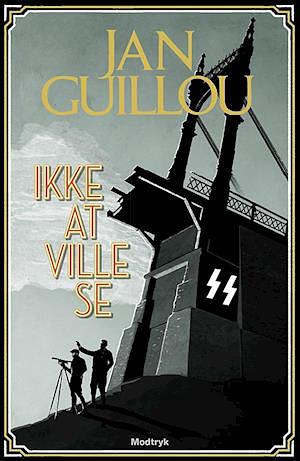 Ikke at ville se by Jan Guillou