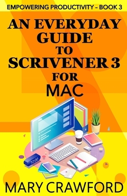 An Everyday Guide to Scrivener 3 for Mac by Mary Crawford