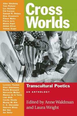 Cross Worlds: Transcultural Poetics: An Anthology by Anne Waldman, Laura Wright