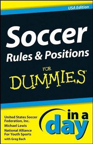 Soccer Rules and Positions In A Day For Dummies by Michael Lewis, Michael Lewis, United States Soccer Federation