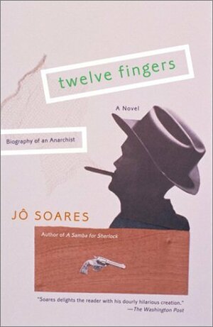 Twelve Fingers: Biography of an Anarchist by Jô Soares