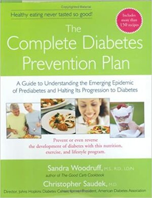 The Complete Diabetes Prevention Plan: A Guide to Understanding the Emerging Epidemic of Prediabetes and Halting Its Progression to Diabetes by Christopher Saudek, Christopher Saudek, Christopher D. Saudek
