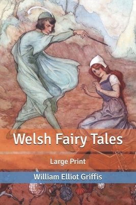 Welsh Fairy Tales: Large Print by William Elliot Griffis
