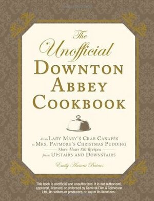 The Unofficial Downton Abbey Cookbook by Emily Ansara Baines