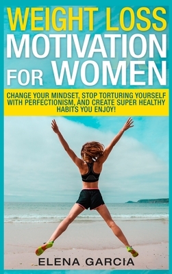 Weight Loss Motivation for Women by Elena Garcia