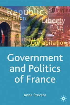 Government and Politics of France by Anne Stevens