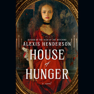 House of Hunger by Alexis Henderson