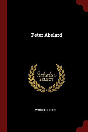 Peter Abelard by Helen Waddell