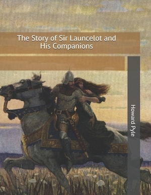 The Story of Sir Launcelot and His Companions: Large Print by Howard Pyle