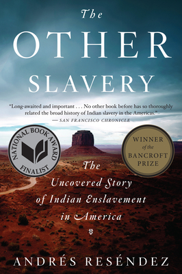 The Other Slavery: The Uncovered Story of Indian Enslavement in America by Andrés Reséndez