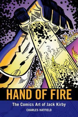 Hand of Fire: The Comics Art of Jack Kirby by Charles Hatfield