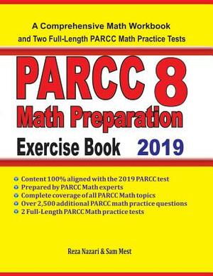 PARCC 8 Math Preparation Exercise Book: A Comprehensive Math Workbook and Two Full-Length PARCC 8 Math Practice Tests by Sam Mest, Reza Nazari