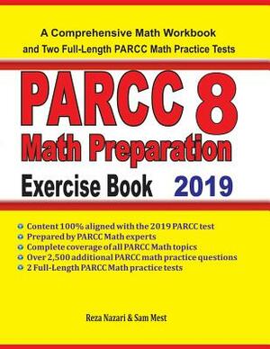 PARCC 8 Math Preparation Exercise Book: A Comprehensive Math Workbook and Two Full-Length PARCC 8 Math Practice Tests by Sam Mest, Reza Nazari