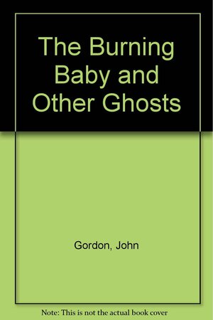 The Burning Baby and Other Ghosts by John Gordon