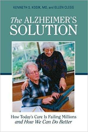 The Alzheimer's Solution: How Today's Care Is Failing Millions and How We Can Do Better by Kenneth S. Kosik