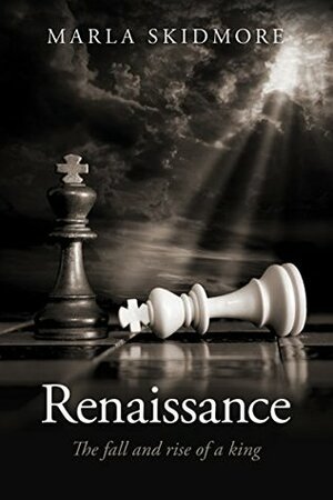 Renaissance: The Fall and Rise of a King by Marla Skidmore
