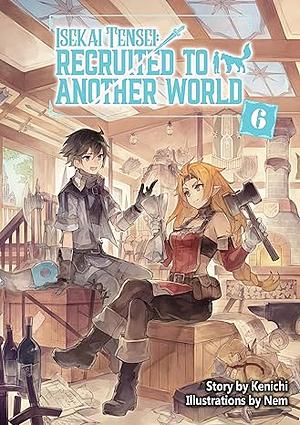 Isekai Tensei: Recruited to Another World Volume 6 by Kenichi