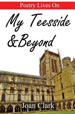 My Teesside & Beyond: Poetry Lives on by Joan Clark