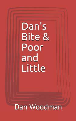 Dan's Bite & Poor and Little by Dan Woodman