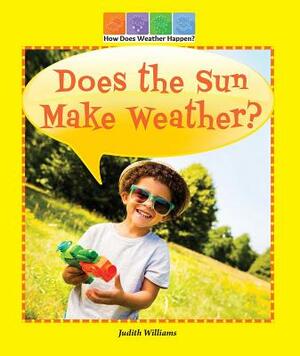 Does the Sun Make Weather? by Judith Williams