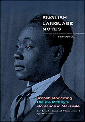 Transhistoricizing Claude McKay's Romance in Marseille by William J. Maxwell, Gary Edward Holcomb