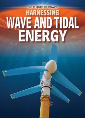 Harnessing Wave and Tidal Energy by Nancy Dickmann